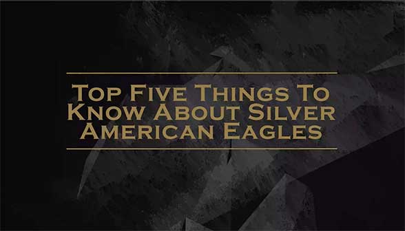 Top Five Things To Know About Silver American Eagles