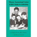 Those Amazing Coins: A Kids Guide to Coin Collecting