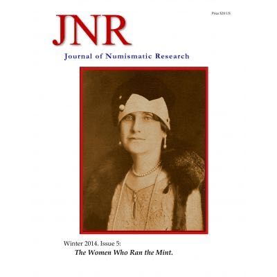 Journal of Numismatic Research -- Issue 5 -- Winter 2014 (The Women Who Ran the Mint)